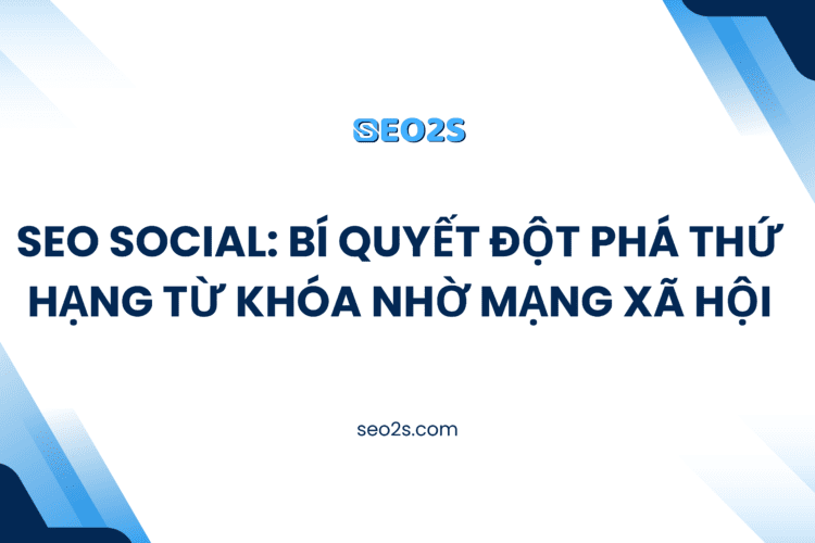SEO Social: Bí Quyết Đột Phá Thứ Hạng Từ Khóa Nhờ Mạng Xã Hội